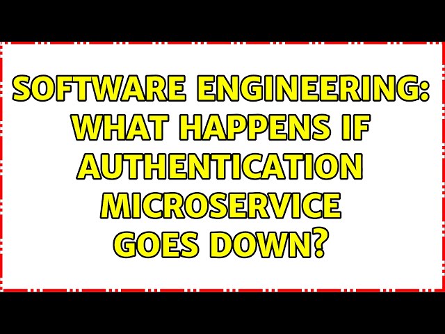 Software Engineering: What happens if authentication microservice goes down? (3 Solutions!!)