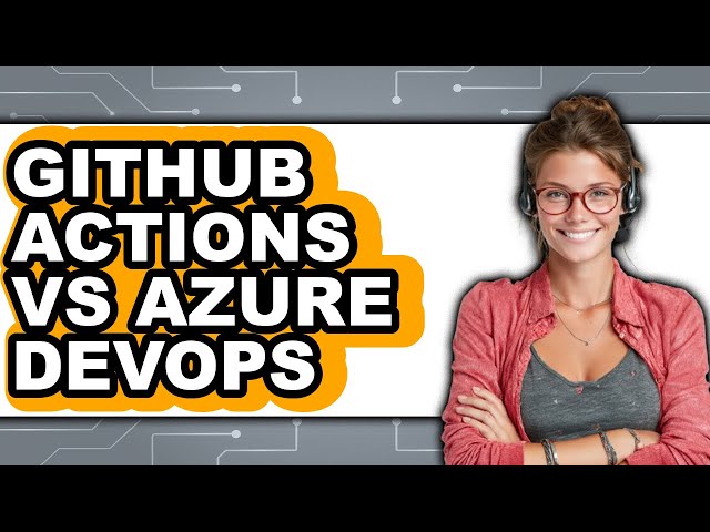 GitHub Actions vs Azure DevOps - Which Is Better?
