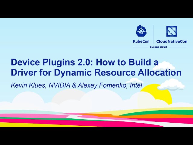 Device Plugins 2.0: How to Build a Driver for Dynamic Resource Allocation - K Klues & Alexey Fomenko