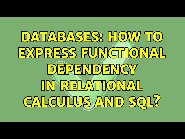 Databases: How to express functional dependency in relational calculus and SQL?