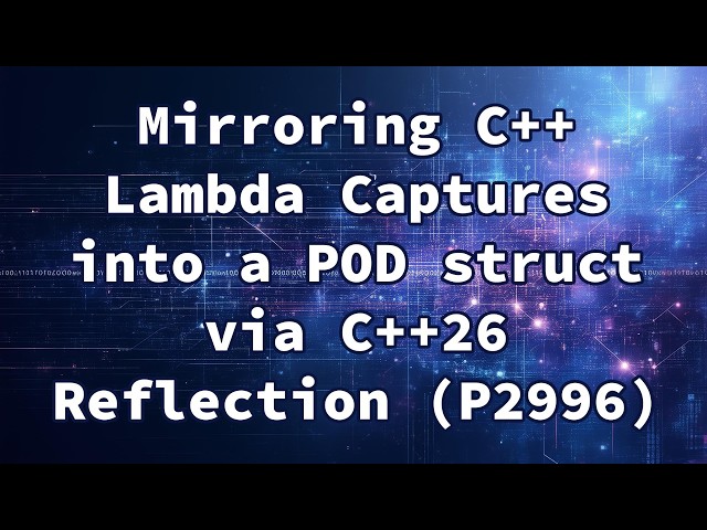 Mirroring C++ Lambda Captures into a POD struct via C++26 Reflection (P2996)