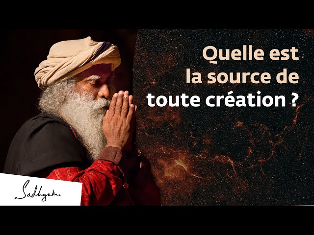 Quelle est la source de toute création ?