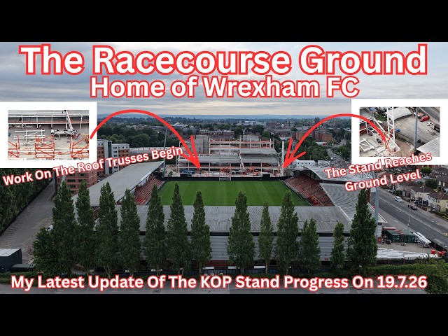 WREXHAM FC STADIUM ON 19.7.26 - DEVELOPMENT PROGRESS