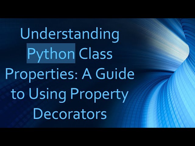 Understanding Python Class Properties: A Guide to Using Property Decorators