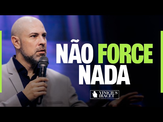 NÃO FORCE NADA O QUE É DE DEUS VAI ACONTECER NO TEMPO CERTO @ViniciusIracet ​