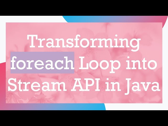Transforming foreach Loop into Stream API in Java