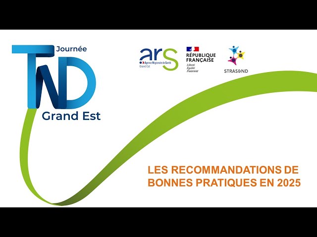 Journée TND Grand Est: Session 1 Recommandations de bonnes pratiques