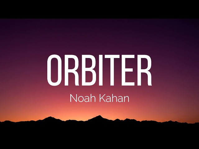 Noah Kahan - Orbiter (Lyrics)