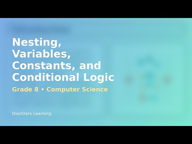 Grade 8 Computer Science - Nesting, Variables, Constants, and Conditional Logic | DoorDars