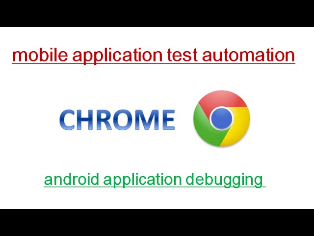 Android Mobile Apps – Inspecting, Debugging and Analyzing With Chrome (32+) – Mobile Automation