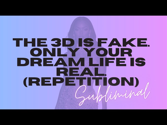 The 3D Is Fake. Only Your Dream Life Is Real. (1hr Repetition Sub Booster)