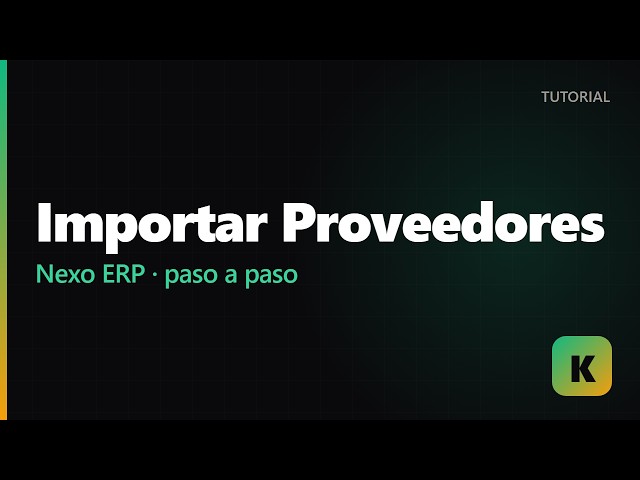 Nexo ERP — Importar Proveedores | Tutorial Kancha