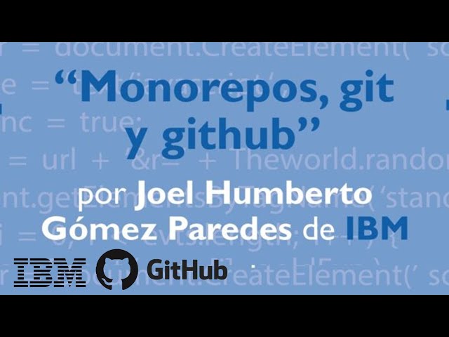 SEMINARIO - MONOREPOS, GIT y GITHUB con Joel Humberto Gómez Paredes de IBM