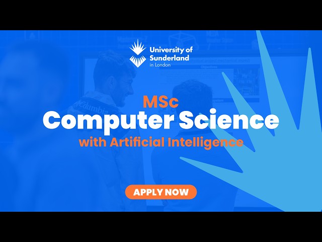 MSc Computer Science with AI  |  University of Sunderland London Campus