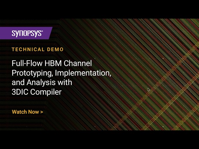Full-Flow HBM Channel Prototyping, Implementation, and Analysis with 3DIC Compiler | Synopsys