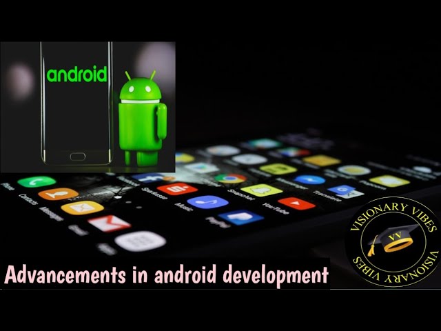 Advancements in android development|| Visionary Vibes|| Ozair mehmood||Android knowledge||