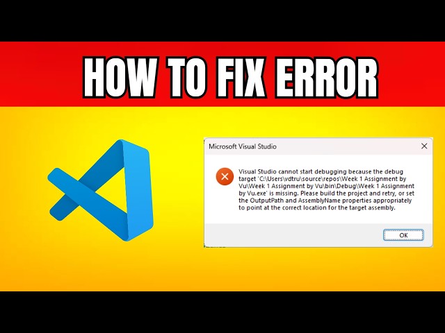 Fix Visual Studio "Cannot Start Debugging Because The Debug Target Is Missing"