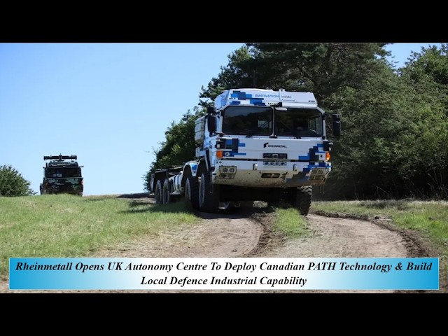 Rheinmetall Opens UK Autonomy Centre To Deploy Canadian PATH Techno & Build Local Def Industrial Cap