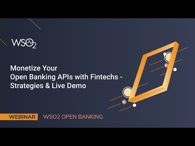 Monetize your open banking APIs with fintechs—Strategies & demo, WSO2 Webinar