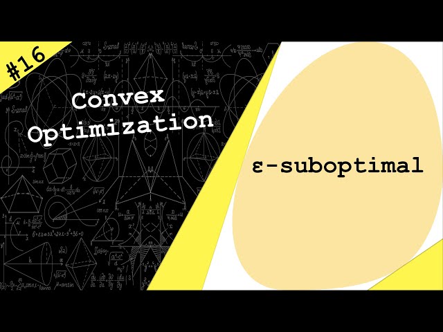 Lecture 16 | Certificate of Suboptimality (ε-suboptimality) | Convex Optimization by Dr. Ahmad Bazzi