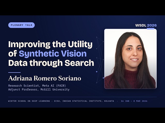Adriana Romero Soriano — Improving the Utility of Synthetic Vision Data | Plenary Talk, WSDL 2026