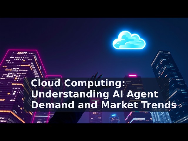 Cloud Computing: Understanding AI Agent Demand and Market Trends