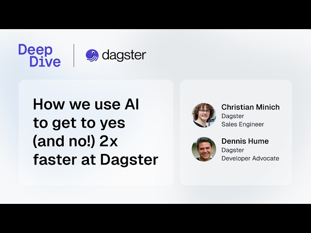 Dagster Deep Dive: How we use AI to get to yes (and no!) 2x faster