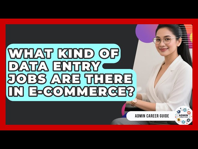 What Kind Of Data Entry Jobs Are There In E-commerce? - Admin Career Guide