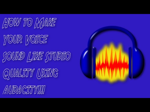 (TheComputerNerd) How to Make Your Voice Sound Like Studio Quality Using Audacity