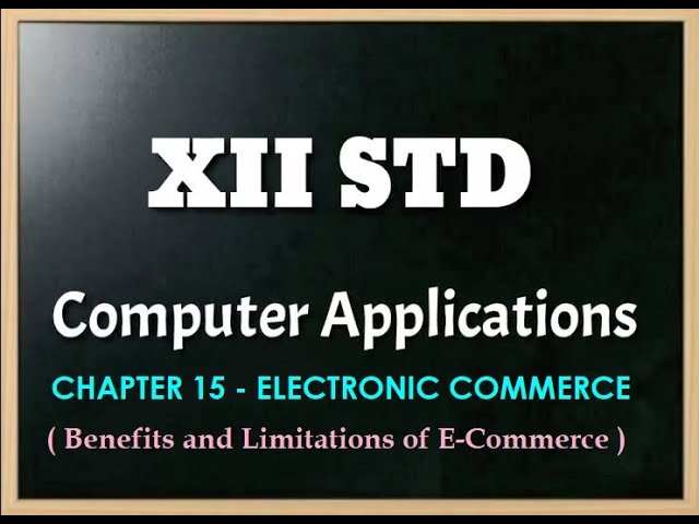 XII COMPUTER APPLICATIONS || CHAPTER 15 || E-COMMERCE || BENEFITS AND LIMITATIONS OF E-COMMERCE