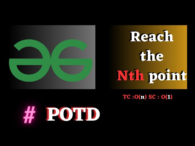 #157 GFG POTD, Reach the Nth point solution Java CPP | Puneet Kumar IIITD