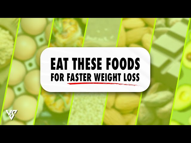 Top 10 Best Foods for Faster Weight Loss | V SHRED