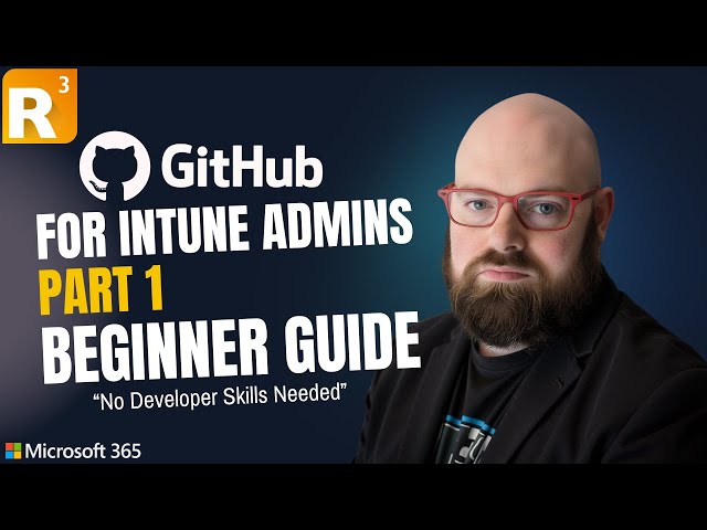GitHub for Intune Admins Part 1: A Beginner Guide (No Developer Skills Needed)