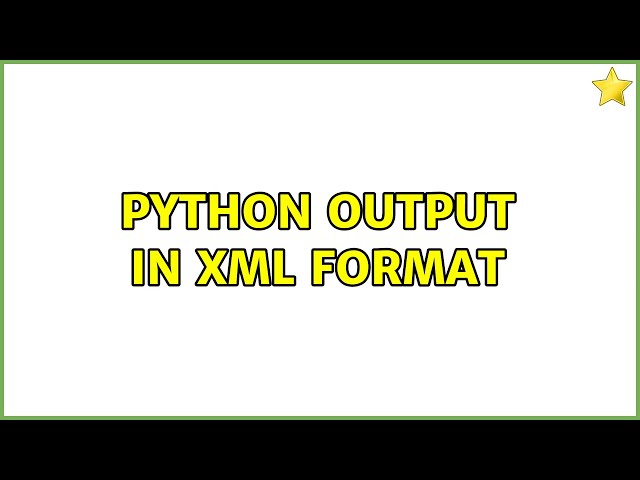 Unix & Linux: Python output in XML format
