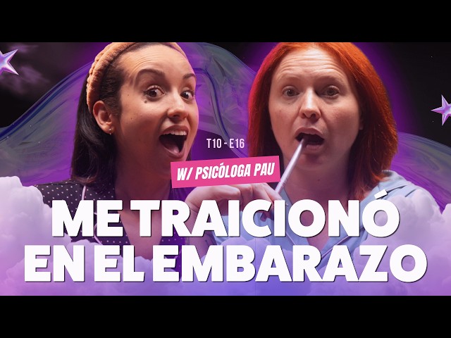 ¡Me TRAICIONÓ en el embarazo! Ft. @psicologapau_ - T10E16