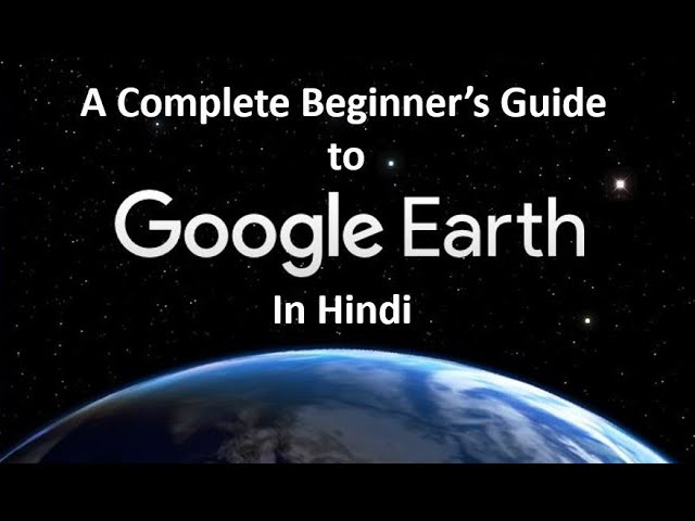 Google Earth Pro - A Complete Beginner's Guide