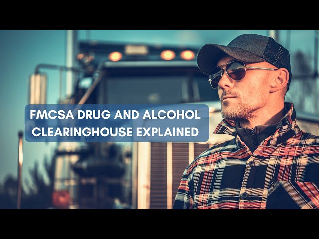 FMCSA Drug & Alcohol Clearinghouse Explained