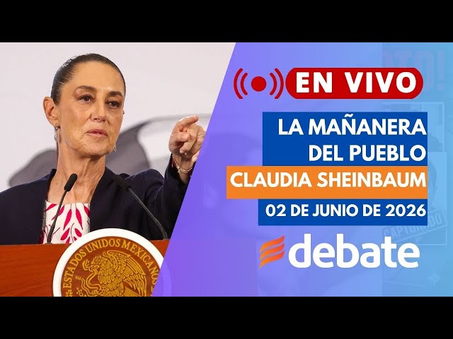 🔴EN VIVO: La Mañanera de Claudia Sheinbaum HOY 02 de Junio de 2026 | Conferencia de Prensa Completa