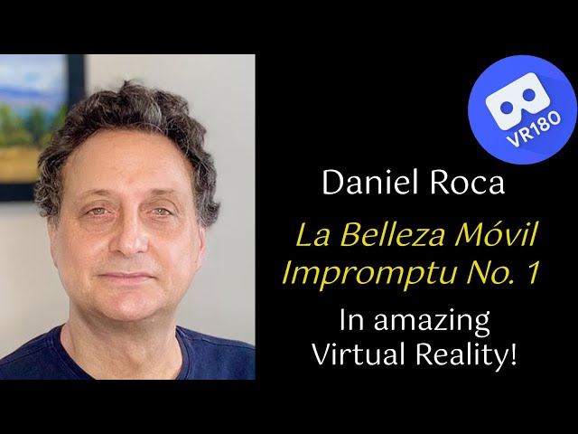 Daniel Roca -- La Belleza Móvil, Impromptu No. 1.  In Virtual Reality [8K]