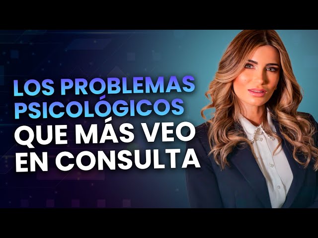 PROBLEMAS PSICOLÓGICOS MÁS COMUNES HOY EN DÍA | Claudia Nicolasa Psicología