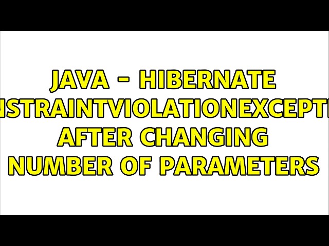java - hibernate ConstraintViolationException after changing number of parameters (2 Solutions!!)