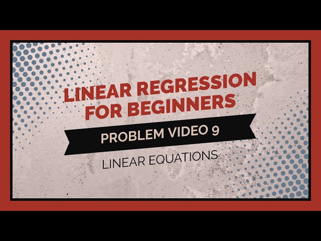 Statistics 101: Regression for Beginners, Problem Walkthrough 9