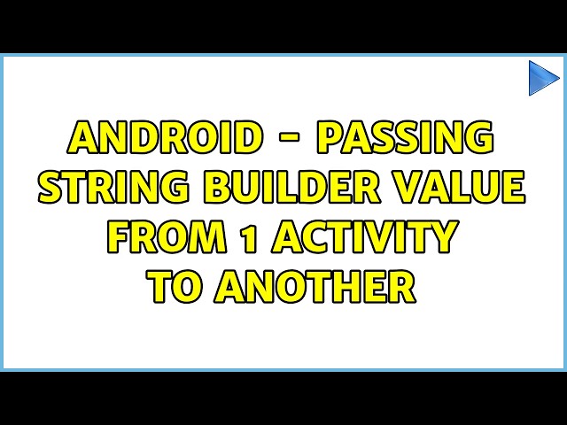 android - passing string builder value from 1 activity to another