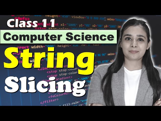 PYTHON - String Manipulation | Slicing | CBSE Class 11CS/IP | Lovejeet Arora
