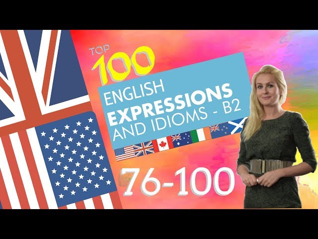 100 English Expressions - & Idioms - 76 to 100  - B2 English - How to Speak like a Native!