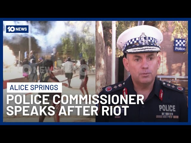 NT Police Commissioner Speaks After Alice Springs Riots | 10 News