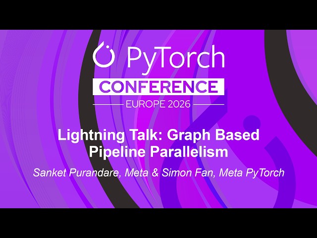 Lightning Talk: Graph Based Pipeline Parallelism - Sanket Purandare, Meta & Simon Fan, Meta PyTorch