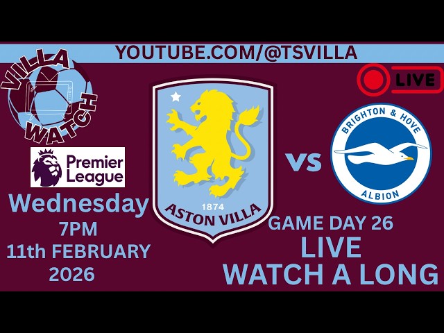 Villa Watch: Aston Villa vs Brighton & Hove Albion - Premier League Matchday 26 ( 11th Feb 2026)
