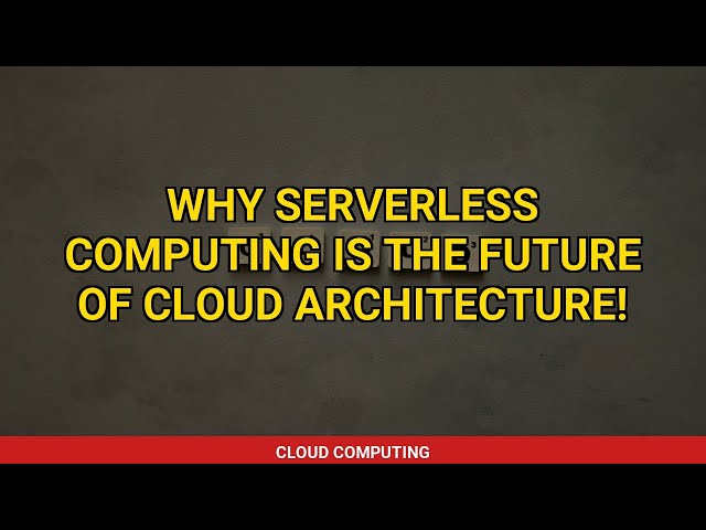 Why Serverless Computing is the Future of Cloud Architecture!