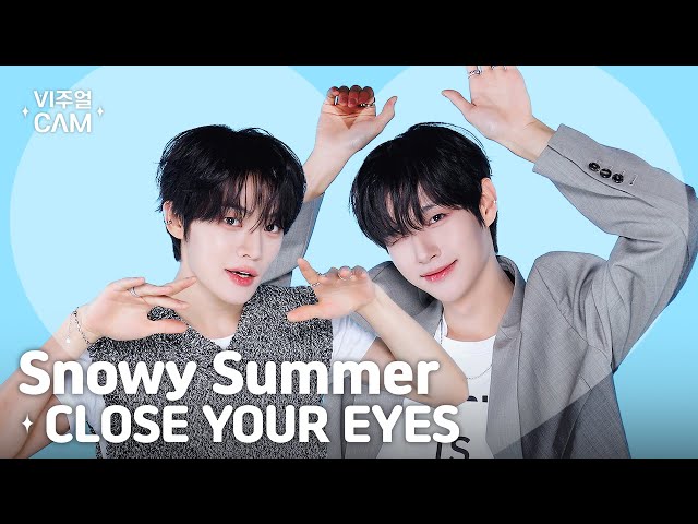 ✧비주얼캠✧ CLOSE YOUR EYES (클로즈 유어 아이즈) - Snowy Summer | VISUAL CAM 4K